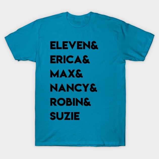 eleven erica max nancy robin suzie q stranger things T-Shirt by IEatFanBoys